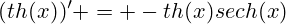 (th(x))' = -th(x)sech(x)