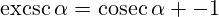 \operatorname{excsc}\alpha=\operatorname{cosec}\alpha -1